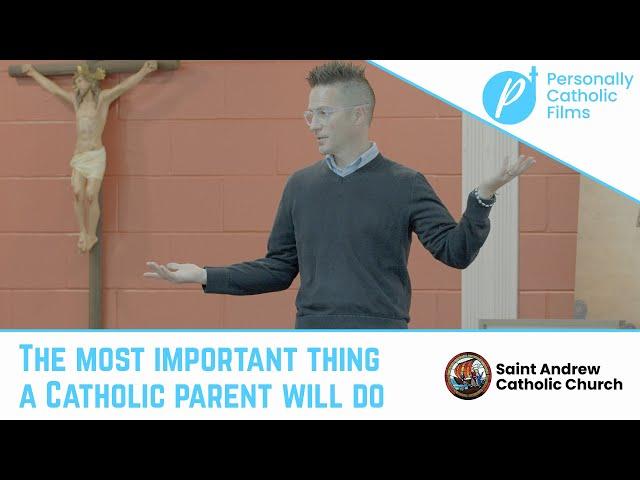 Catholic Parenting: The Most Important Thing!