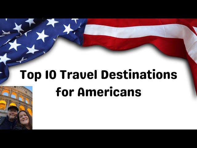 Top 10 Travel Destinations for Americans @joricmclean