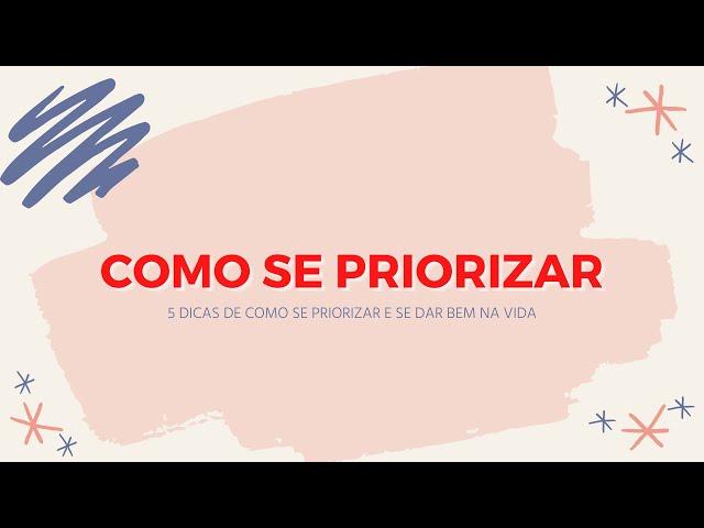 COMO SE PRIORIZAR - 5 DICAS