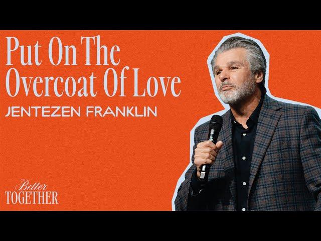 Put On The Overcoat Of Love | Better Together | Jentezen Franklin