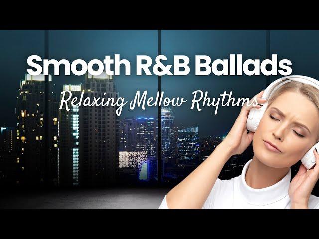 [Playlist] R&B Type Beat Ballads - Smooth Mellow Rhythms & Soulful Comfort