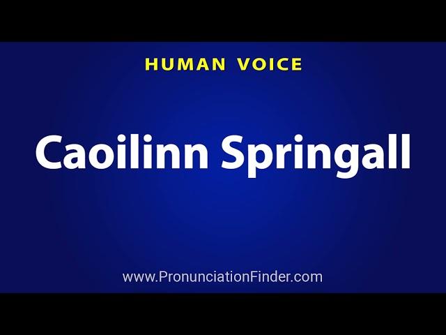 How To Pronounce Caoilinn Springall