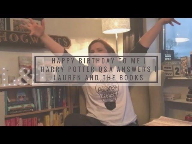 HAPPY BIRTHDAY TO ME | Harry Potter Q&A Answers | Lauren and the Books