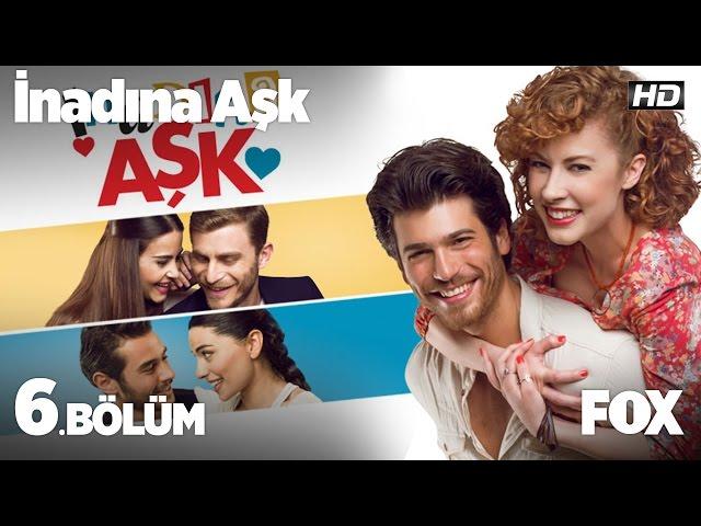 İnadına Aşk 6. Bölüm