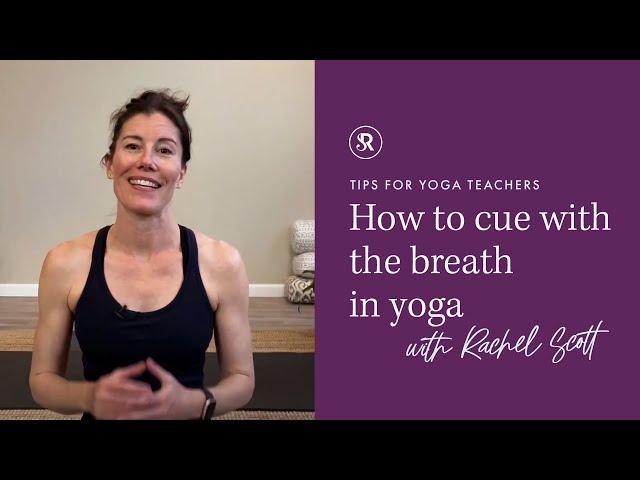 Cueing with the Breath: Yoga Teaching Tips with Rachel