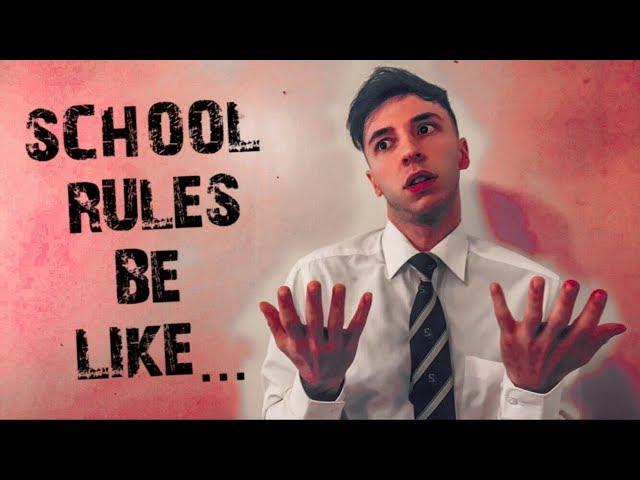 SCHOOL RULES BE LIKE...