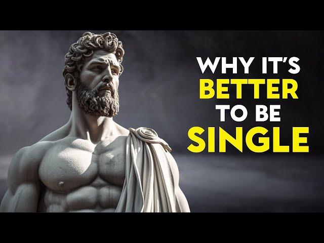 WHY IT'S BETTER TO BE SINGLE | STOIC INSIGHTS ON THE BENEFITS OF SINGLE LIFE | STOICISM INSIGHTS