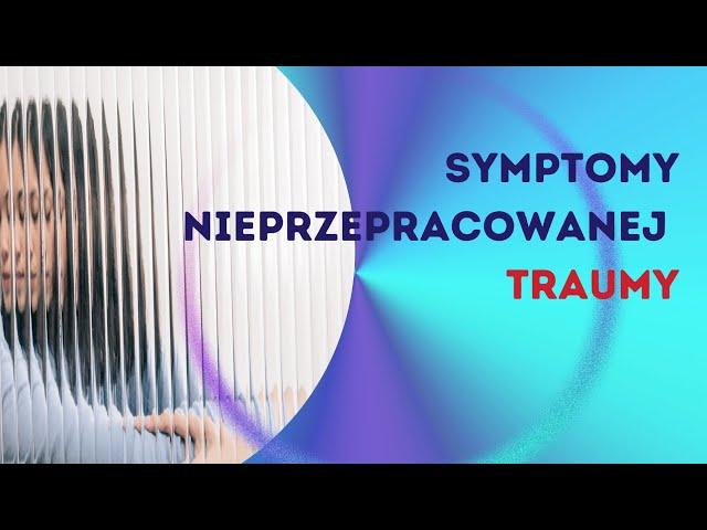 Symptomy nieprzepracowanej traumy