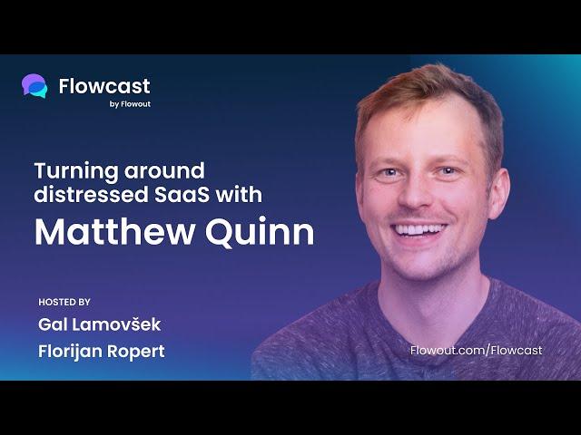 Flowcast E25: Turning around distressed SaaS with Matthew Quinn