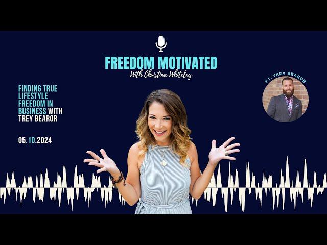 Finding True Lifestyle Freedom in Business | Ft. Trey Bearor