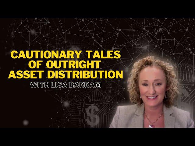 Cautionary Tales of Outright Asset Distribution - Estate Planning Video Series