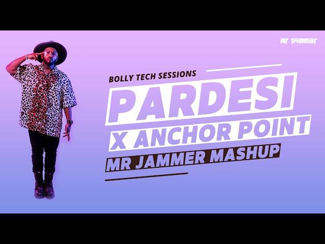 Pardesi x Anchor Point (Mr Jammer Mashup) [Bolly Tech Sessions]