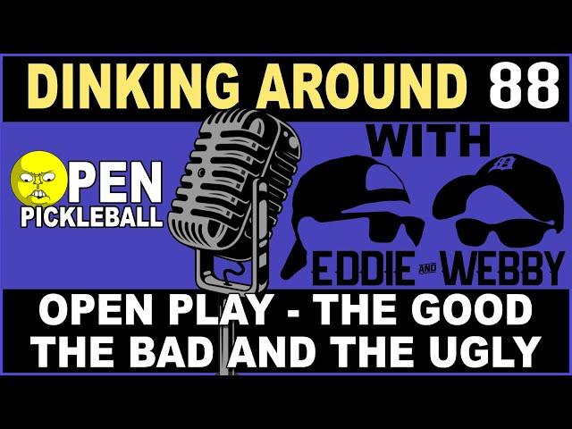 The Good, the Bad and the Ugly Sides of Open Play Pickleball - Dinking Around 88