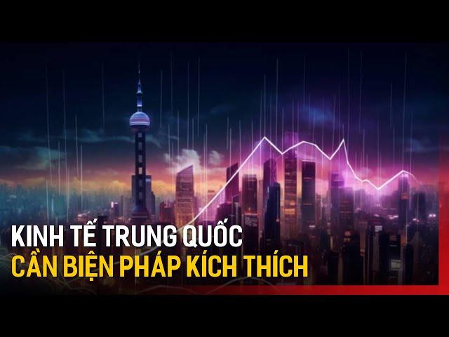 Kinh tế Trung Quốc cần biện pháp kích thích | Tin tức