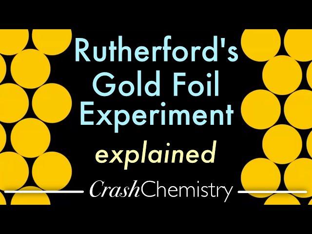 Rutherford's Gold Foil Experiment, Explained — Discovering the Nucleus. Crash Chemistry Academy