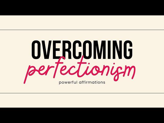 EMBRACE Your imPERFECTIONS! Affirmations to OVERCOME Perfectionism