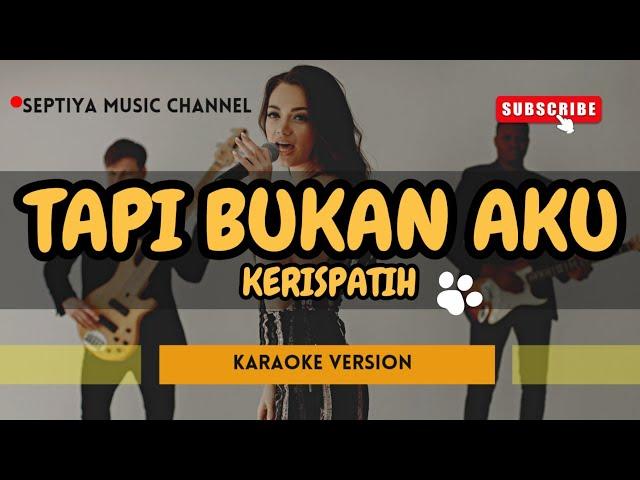 TAPI BUKAN AKU - KERISPATIH - KARAOKE