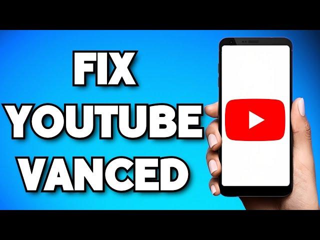 How To Fix YouTube Vanced Not Working (Easy 2023)