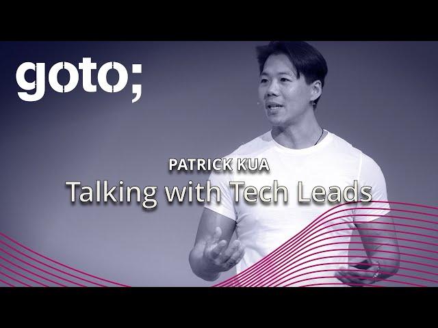 Talking With Tech Leads • Patrick Kua • GOTO 2020