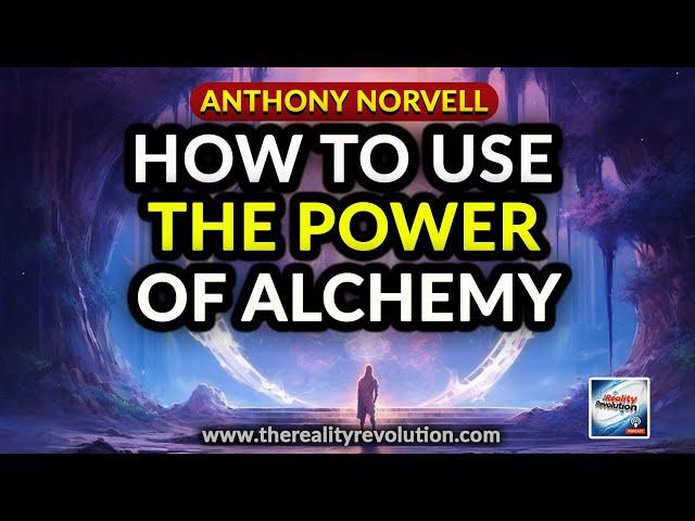 Anthony Norvell - How To Use The Power Of Alchemy