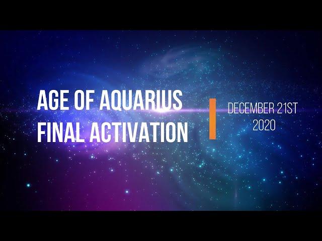 Age of Aquarius Final Activation at 6:22 pm UTC on December 21st | Promo Video