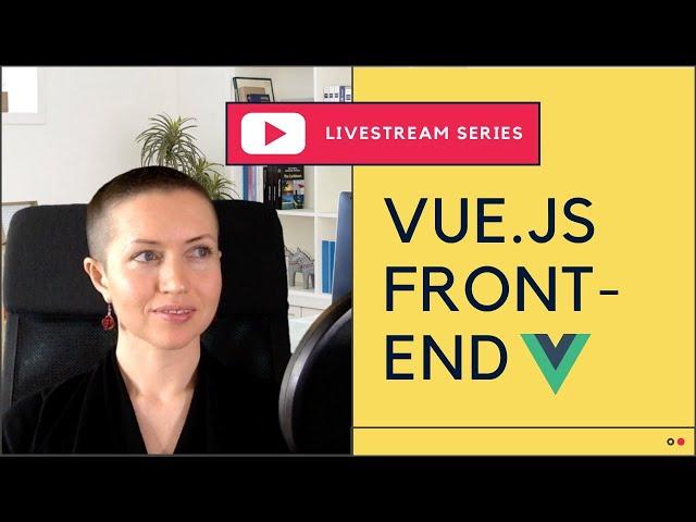Livestream: Building a Vue.js & Nuxt Front-end | Vue & Django Application