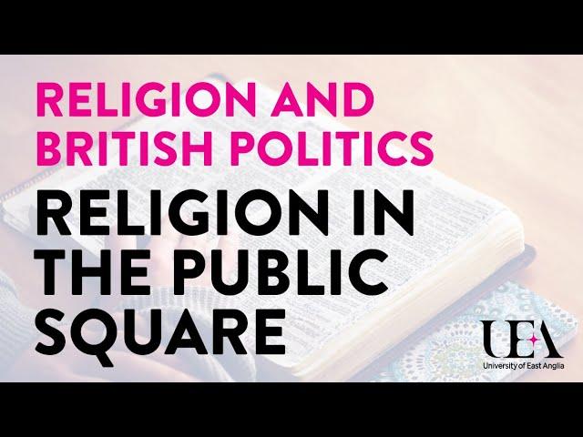 Religion in the public square (UEA Keswick Hall Lectures 2016)