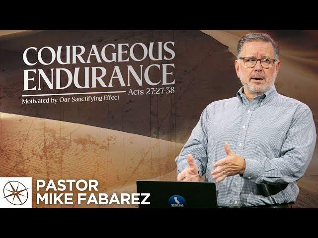 Courageous Endurance: Motivated by Our Sanctifying Effect (Acts 27:27-38) | Pastor Mike Fabarez