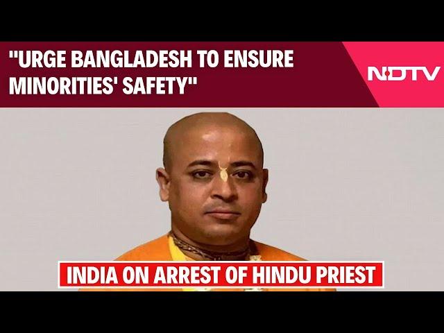 Chinmoy Krishna Das | "Urge Bangladesh To Ensure Minorities' Safety": India On Arrest Of Priest