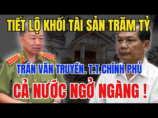 Tiết Lộ Bí Mật Khối Tài Sản Trăm Tỷ Của TRẦN VĂN TRUYỀN Thanh Tra Chính Phủ – Tiền Đâu Mà Có?