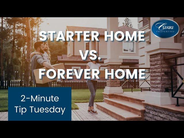 PURCHASING A STARTER HOME VS. WAITING FOR YOUR FOREVER HOME