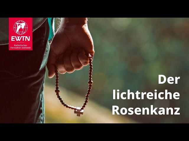 Der lichtreiche Rosenkranz mit EWTN.TV