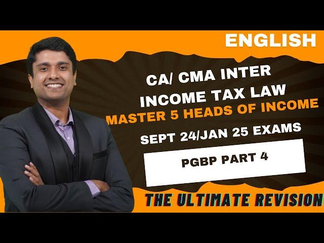 CA/ CMA INTER INCOME TAX MARATHON FOR SEPT24 / JAN 25 EXAMS | 5 HEADS OF INCOME| PART 4 - PGBP