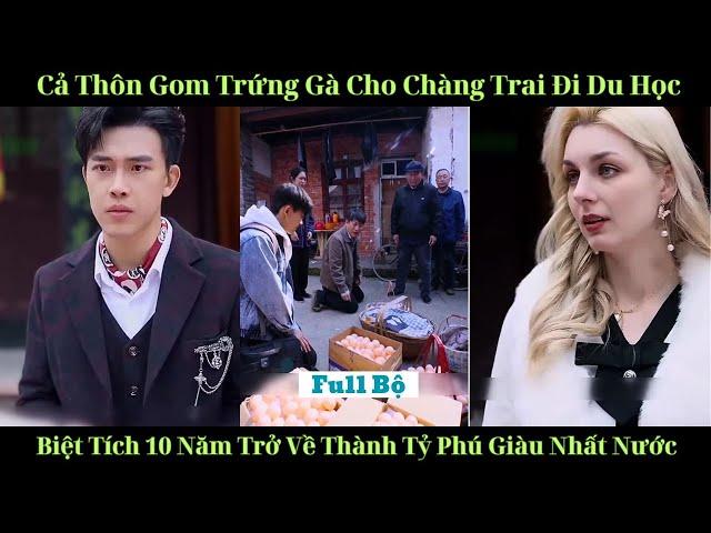 Chàng trai đi du học mười  năm thành tỉ phú về quê trả ơn # Full Trọn Bộ