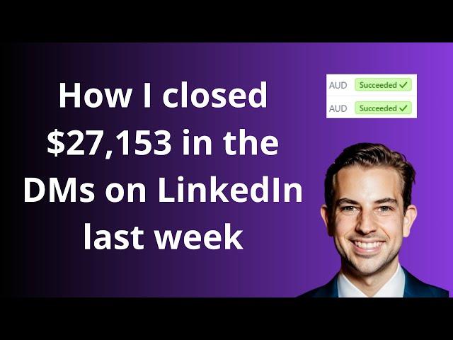 How I closed $27,153 in the DMs on LinkedIn last week (Without taking a single sales call)