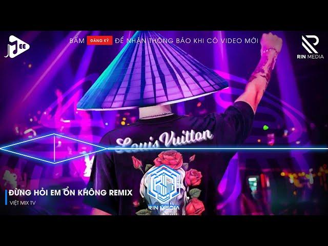 ĐỪNG HỎI EM ỔN KHÔNG REMIX TIKTOK - EM ĐÃ RẤT MẠNH MẼ REMIX - GIÁ NHƯ ĐỜI LÀM GÌ CÓ GIÁ NHƯ REMIX