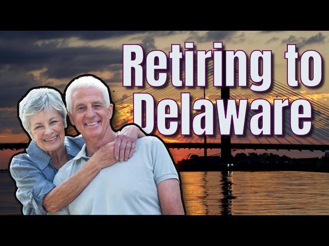 Retiring to Delaware | Pros & Cons | Living in Coastal Delaware