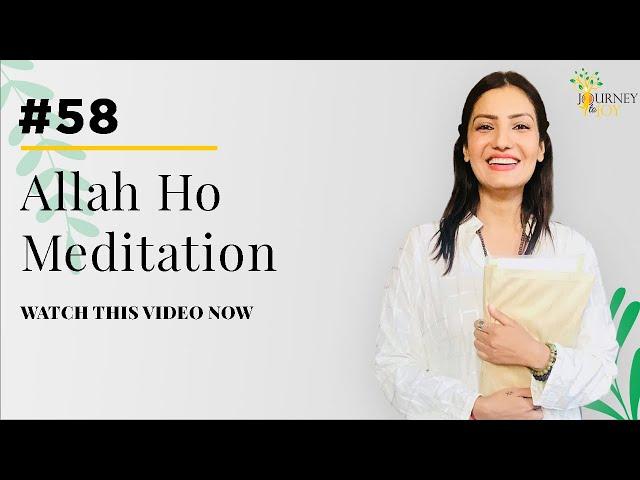 EP 58: Allah Ho Meditation | Journey To Joy