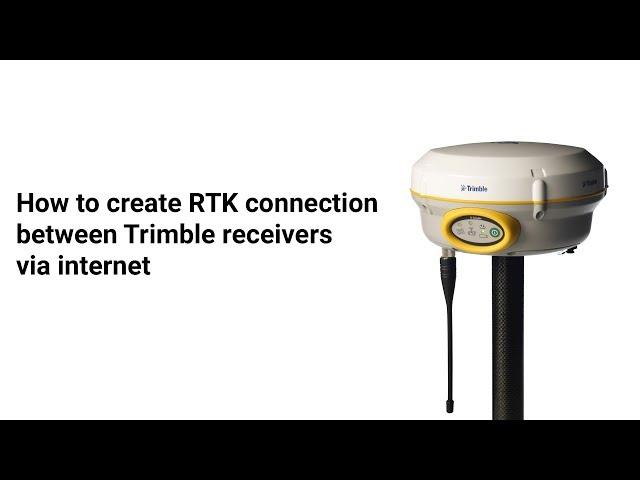 How to create RTK connection  between Trimble receivers via internet