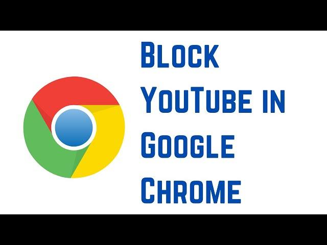 How to Block YouTube in Google Chrome