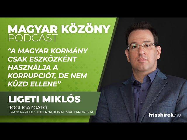 Ligeti Miklós: „A magyar kormány csak eszközként használja a korrupciót, de nem küzd ellene”