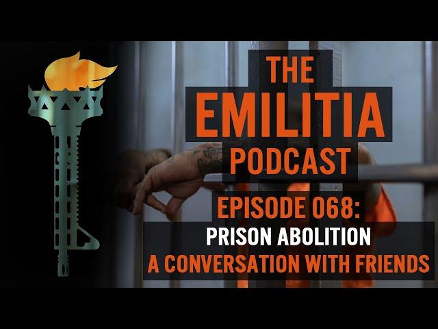 068: Prison Abolition - A Conversation with Friends - The eMilitia Podcast