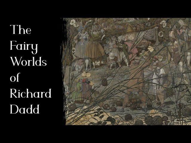 The Fairy Worlds of Richard Dadd