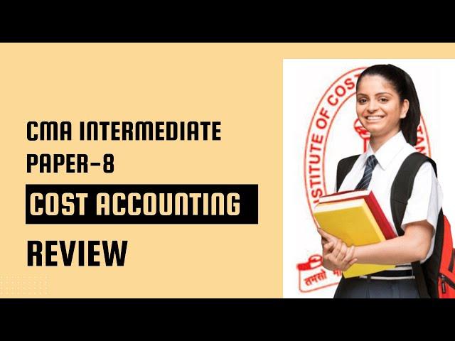 CMA INTERMEDIATE   PAPER-8 cost accounting REVIEW