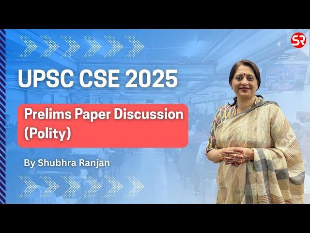Prelims Paper Discussion UPSC CSE 2025 (Polity) By Shubhra Ranjan Ma’am