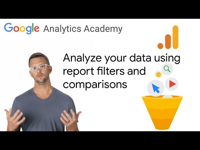 2.7 Filter and compare data in reports in Google Analytics - Analytics Academy on Skillshop