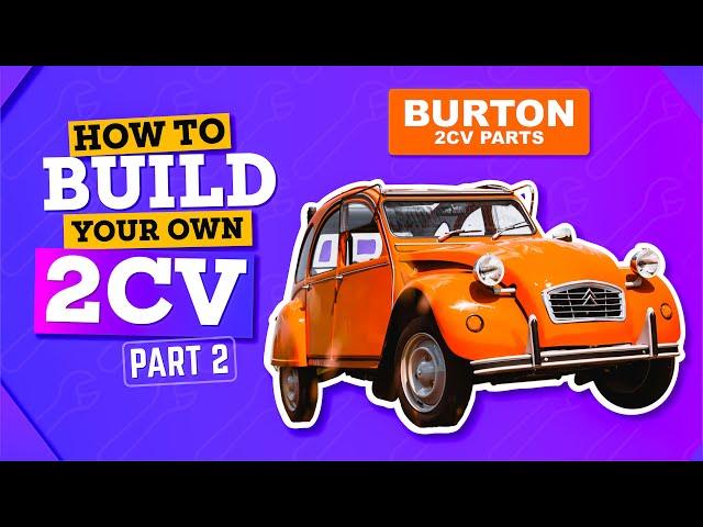 Build a Complete 2CV | Part 2 | BURTON 2CV PARTS