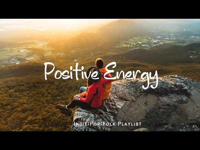 Positive Energy  Nice music to lift your mood | An Indie/Pop/Folk/Acoustic Playlist