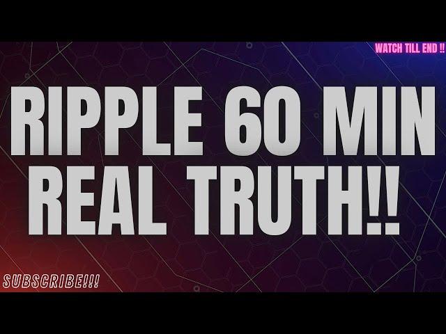 RIPPLE 60MIN REAL TRUTH #cryptocurrency #xrpripple