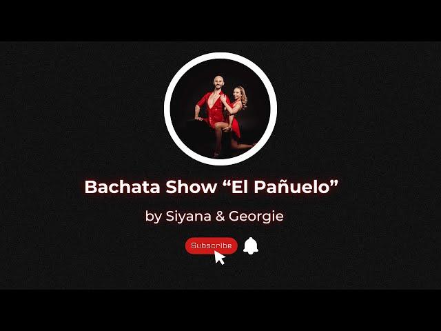 Bachata  Show 2023 “El Pañuelo” | Georgie & Siyana Dance Via Varna